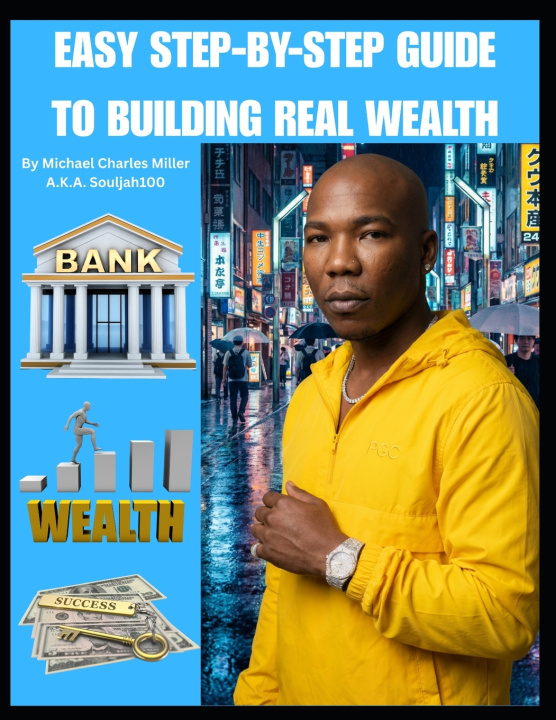 Kniha EASY STEP-BY-STEP GUIDE TO BUILDING REAL WEALTH Michael Charles Miller