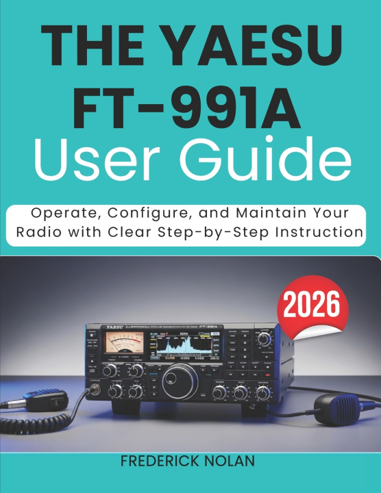Knjiga THE YAESU FT-991A USER GUIDE 2026 Frederick Nolan