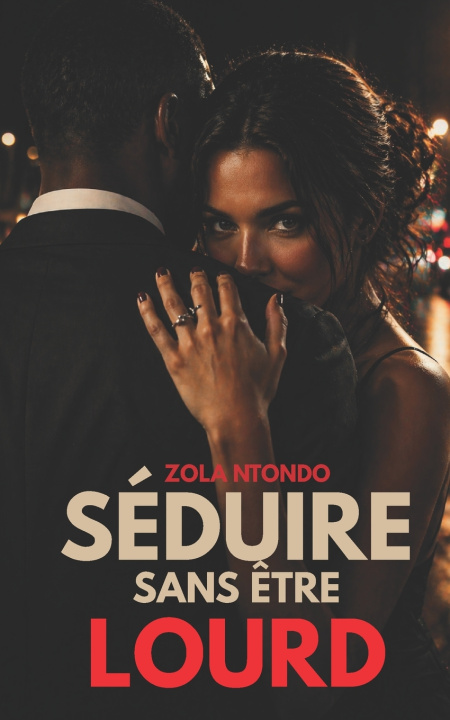 Könyv Séduire sans être lourd Zola Ntondo