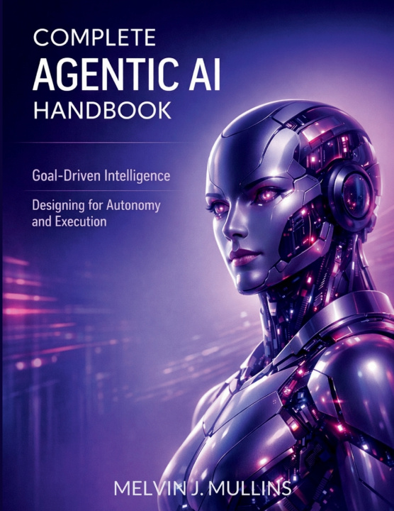 Kniha Complete Agentic AI Handbook Melvin J. Mullins
