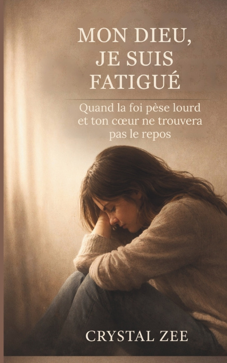 Knjiga MON DIEU, JE SUIS FATIGUÉ CRYSTAL ZEE