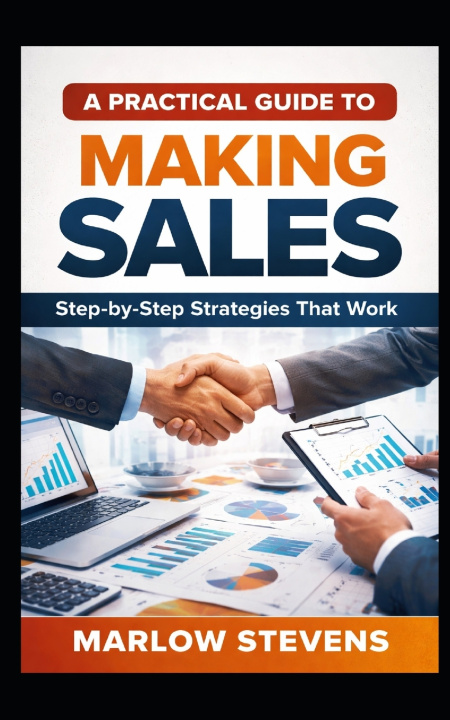Kniha A PRACTICAL GUIDE TO MAKING SALES Marlow Stevens