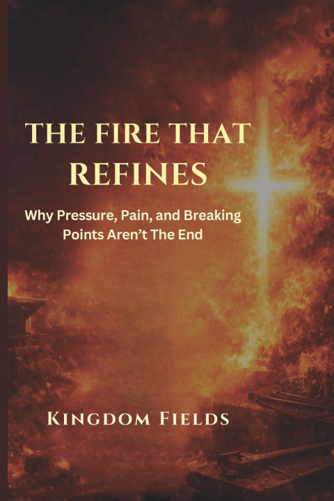 Kniha The Fire That Refines KINGDOM FIELDS