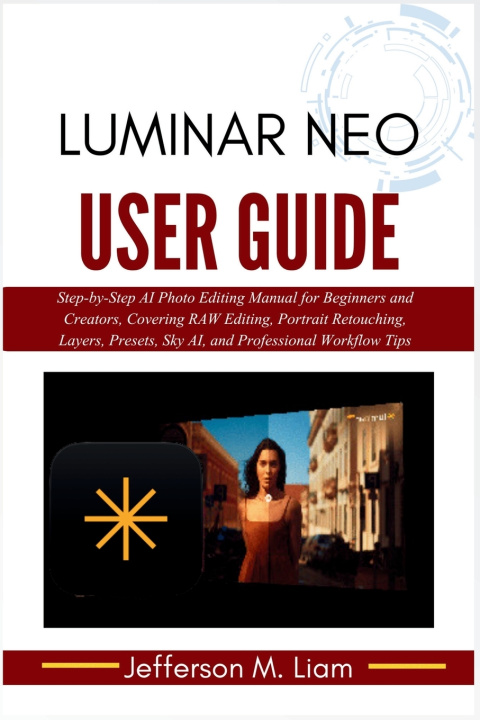 Kniha Luminar Neo User Guide Jefferson M. Liam