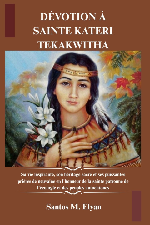 Kniha DÉVOTION À SAINTE KATERI TEKAKWITHA Santos M. Elyan
