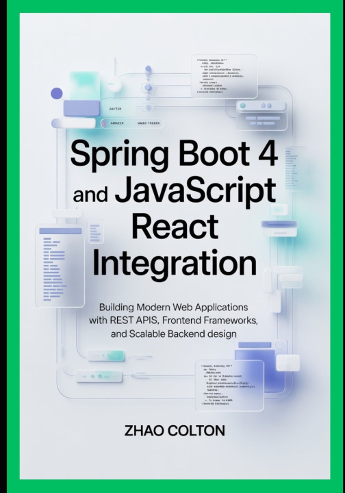 Könyv Spring Boot 4 and JavaScript React Integration Zhao Colton