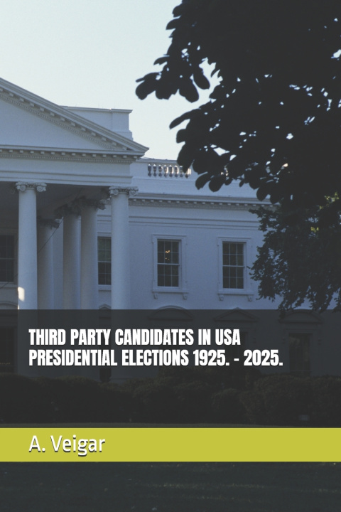 Buch THIRD PARTY CANDIDATES IN USA PRESIDENTIAL ELECTIONS 1925. - 2025. A. Veigar