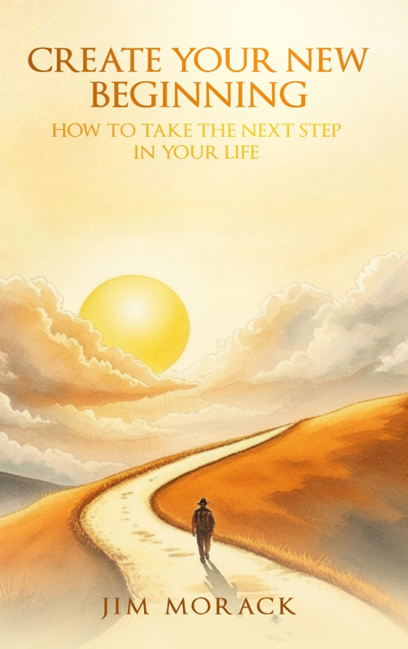 Kniha CREATE YOUR NEW BEGINNING Jim Morack