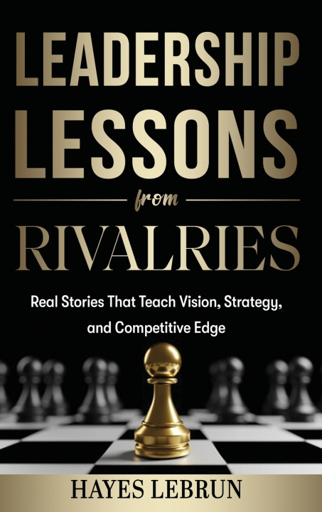 Kniha Leadership Lessons From Rivalries Hayes Lebrun