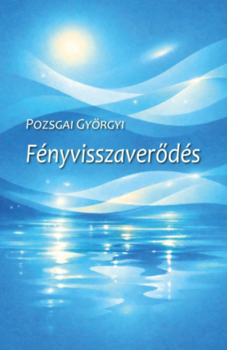 Könyv Fényvisszaverődés Pozsgai Györgyi