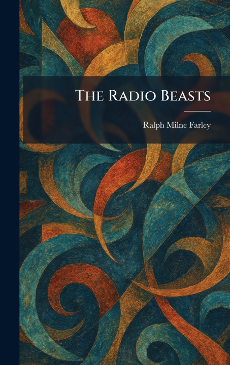 Kniha The Radio Beasts Ralph Milne Farley