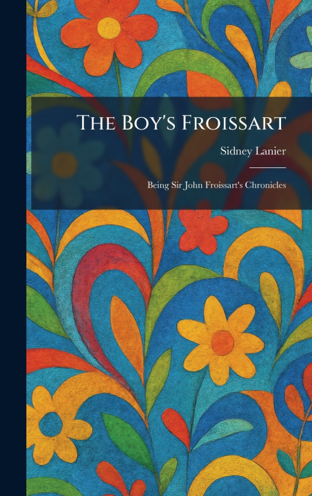 Kniha The Boy's Froissart Sidney Lanier