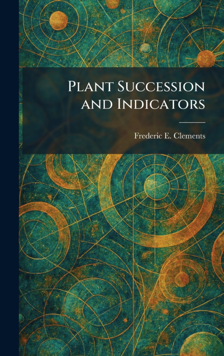 Kniha Plant Succession and Indicators Frederic E. Clements