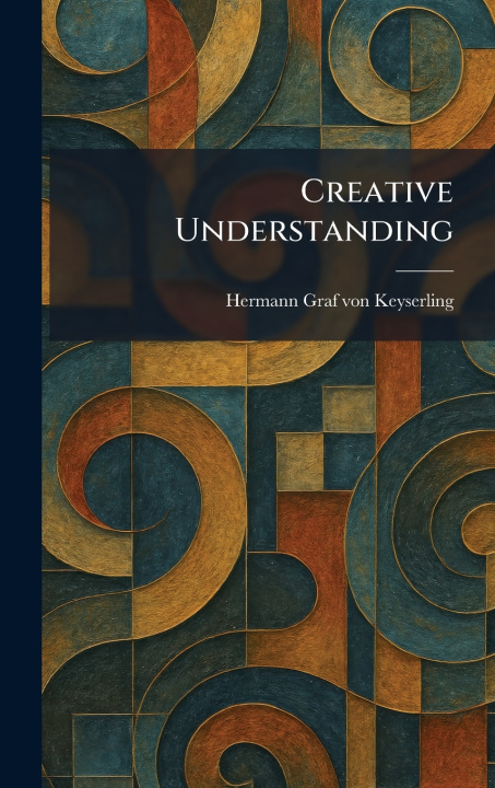 Kniha Creative Understanding Hermann Graf von Keyserling
