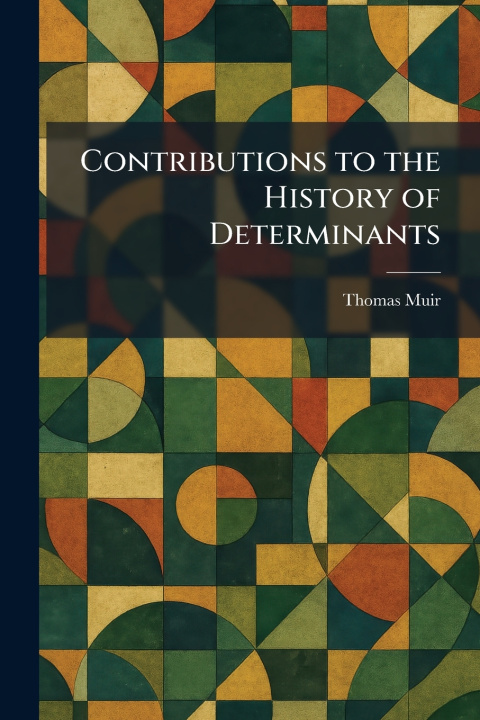 Buch Contributions to the History of Determinants Thomas Muir