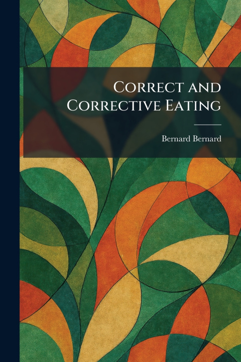 Kniha Correct and Corrective Eating Bernard Bernard