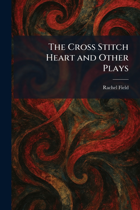 Knjiga The Cross Stitch Heart and Other Plays Rachel Field