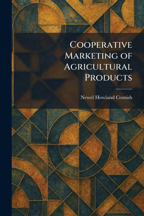 Kniha Cooperative Marketing of Agricultural Products Newel Howland Comish