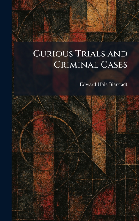 Kniha Curious Trials and Criminal Cases Edward Hale Bierstadt