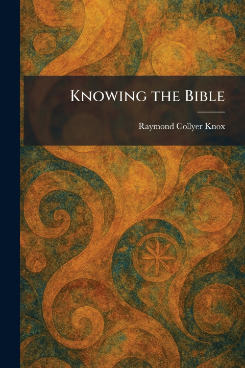 Knjiga Knowing the Bible Raymond Collyer Knox