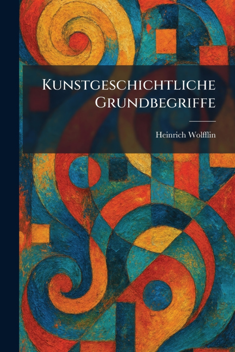 Kniha Kunstgeschichtliche Grundbegriffe Heinrich Wolfflin