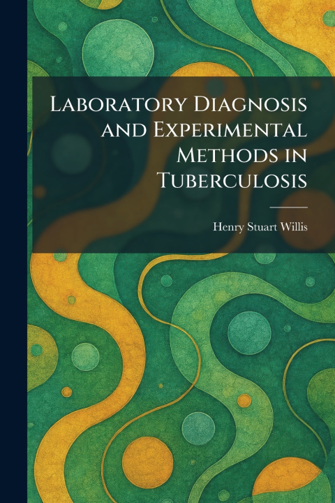 Kniha Laboratory Diagnosis and Experimental Methods in Tuberculosis Henry Stuart Willis