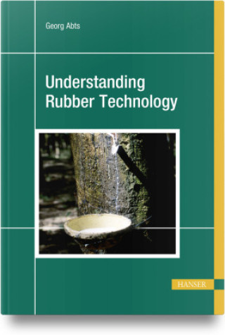 Kniha Understanding Rubber Technology Georg Abts