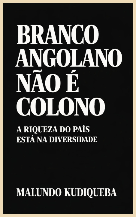 Kniha Branco Angolano Não É Colono Malundo Kudiqueba