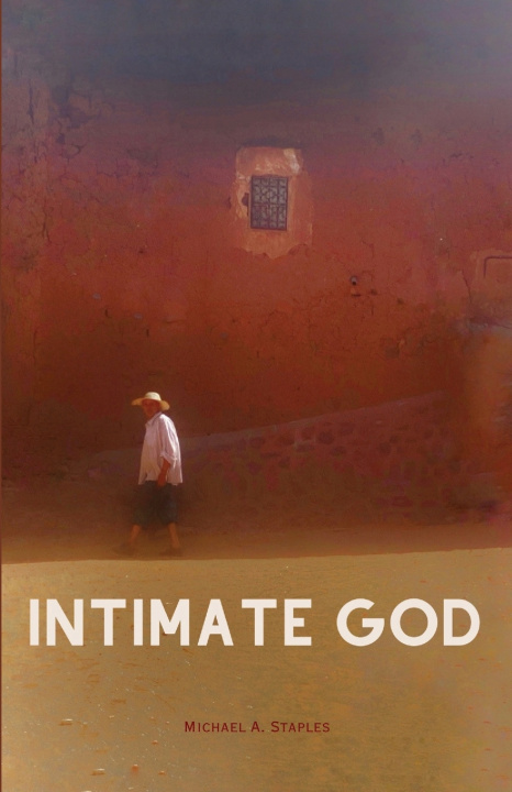 Kniha Intimate God Michael A Staples