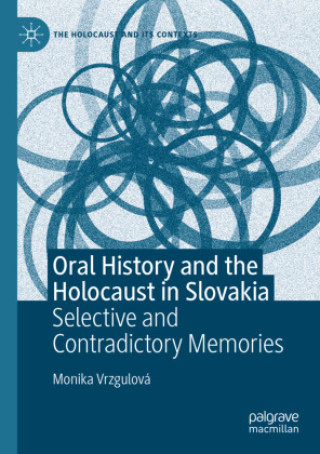 Knjiga Oral History and the Holocaust in Slovakia Monika Vrzgulová