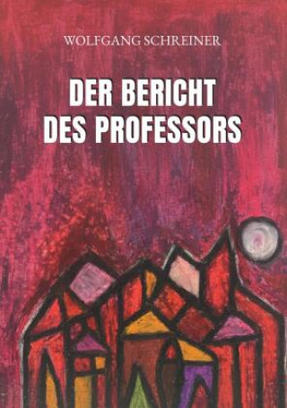 Kniha Der Bericht des Professors Wolfgang Franz Schreiner
