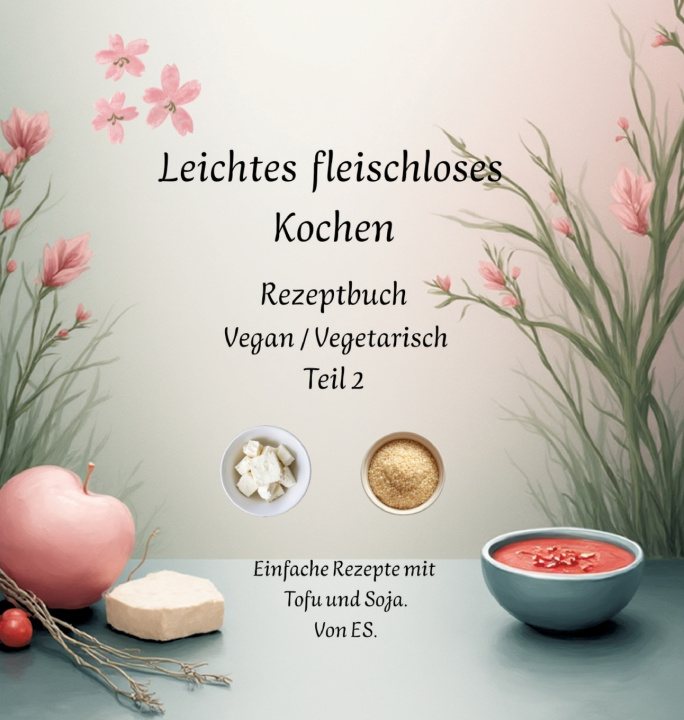 Knjiga Leichtes fleischloses kochen Rezeptbuch Teil 2 Vegan / Vegetarisch Elise Sinclair