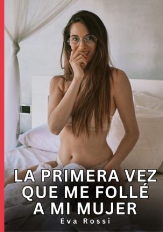 Knjiga La primera vez que me follé a mi mujer Eva Rossi