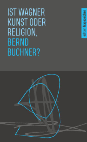 Knjiga Ist Wagner Kunst oder Religion, Bernd Buchner? Akademie Caritas-Pirckheimer-Haus