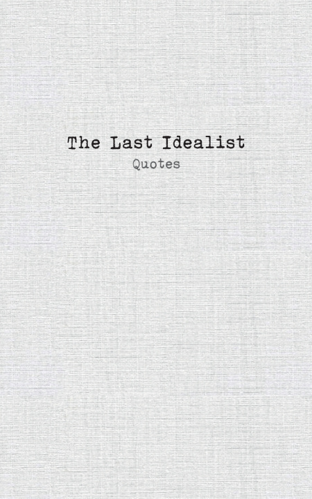 Carte The Last Idealist: Quotes The last Idealist