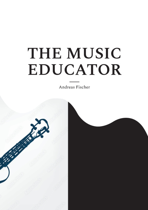 Kniha THE MUSIC EDUCATOR Andreas Fischer