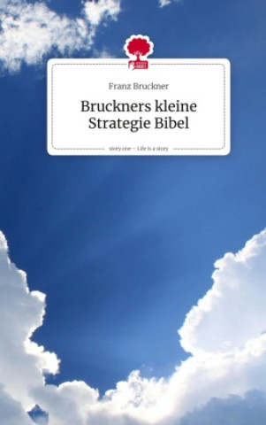 Kniha Bruckners kleine Strategie Bibel. Life is a Story - story.one Franz Bruckner