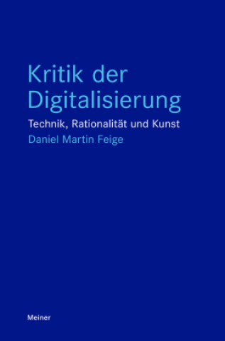 Knjiga Kritik der Digitalisierung Daniel Martin Feige