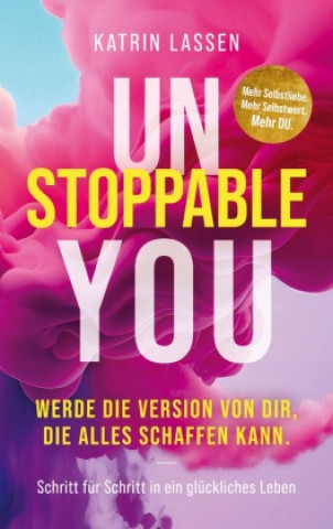 Knjiga Unstoppable You: Werde die Version von Dir, die alles schaffen kann. Katrin Lassen