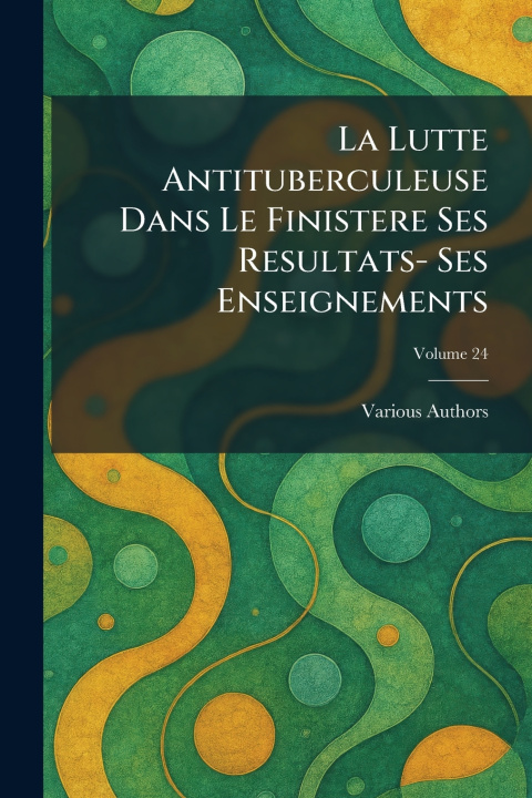 Kniha La Lutte Antituberculeuse Dans Le Finistere Ses Resultats- Ses Enseignements 