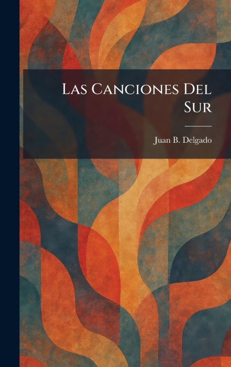 Kniha Las Canciones Del Sur Juan B. Delgado