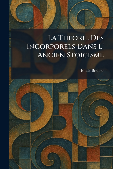 Knjiga La Theorie Des Incorporels Dans L' Ancien Stoicisme Emile Brehier