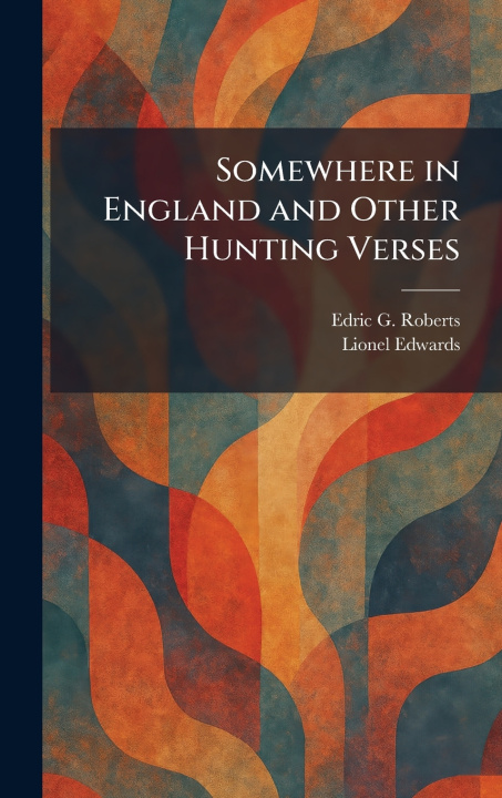 Kniha Somewhere in England and Other Hunting Verses Edric G. Roberts