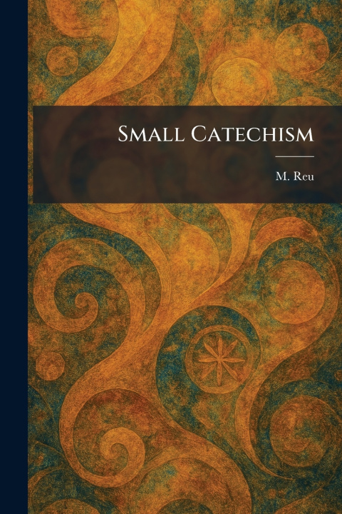 Könyv Small Catechism M. Reu