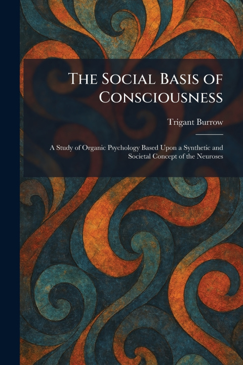 Kniha The Social Basis of Consciousness Trigant Burrow