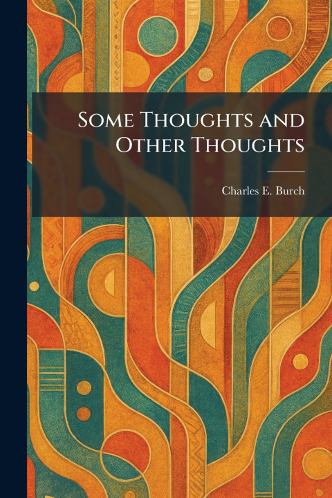 Kniha Some Thoughts and Other Thoughts Charles E. Burch