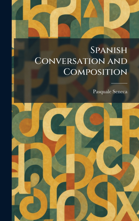 Kniha Spanish Conversation and Composition Pasquale Seneca