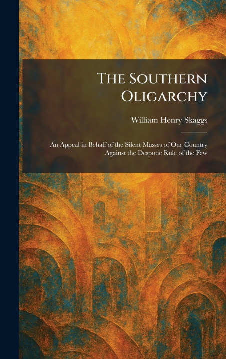 Kniha The Southern Oligarchy William Henry Skaggs