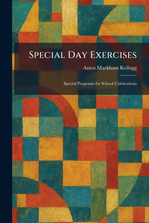 Kniha Special Day Exercises Amos Markham Kellogg