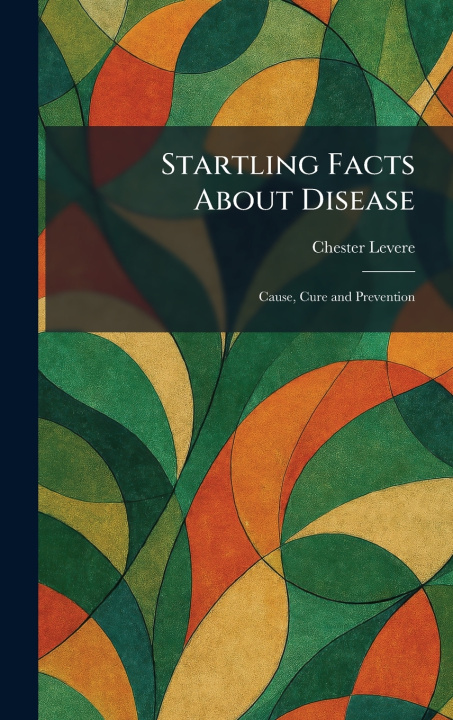 Kniha Startling Facts About Disease Chester Levere
